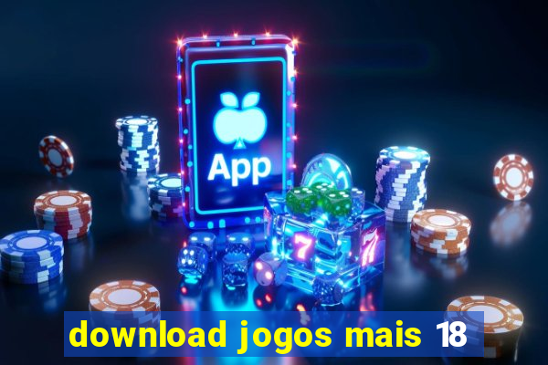 download jogos mais 18